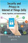 Security and privacy in internet of things (IoTs): models, algorithms, and implementations